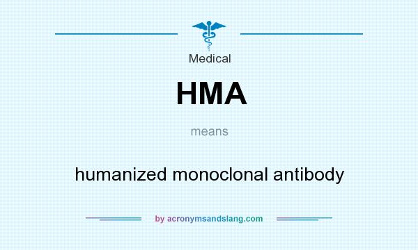What does HMA mean? It stands for humanized monoclonal antibody