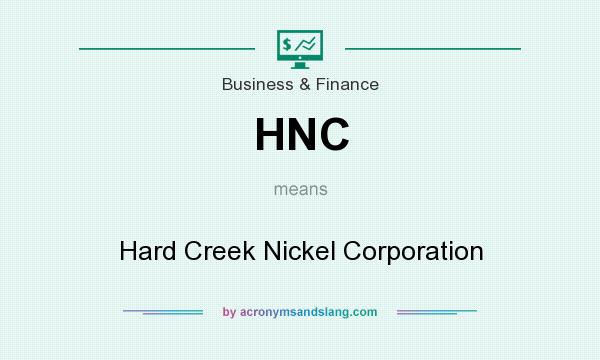 What does HNC mean? It stands for Hard Creek Nickel Corporation