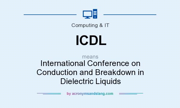 What does ICDL mean? It stands for International Conference on Conduction and Breakdown in Dielectric Liquids