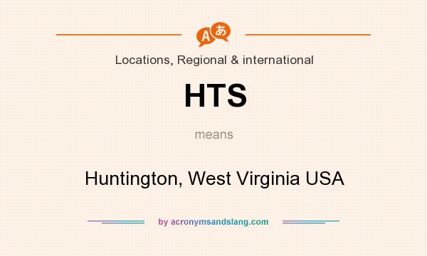What does HTS mean? It stands for Huntington, West Virginia USA