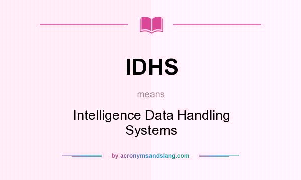 What does IDHS mean? It stands for Intelligence Data Handling Systems