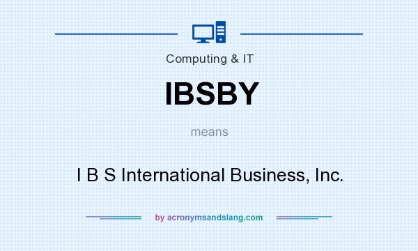 What does IBSBY mean? It stands for I B S International Business, Inc.