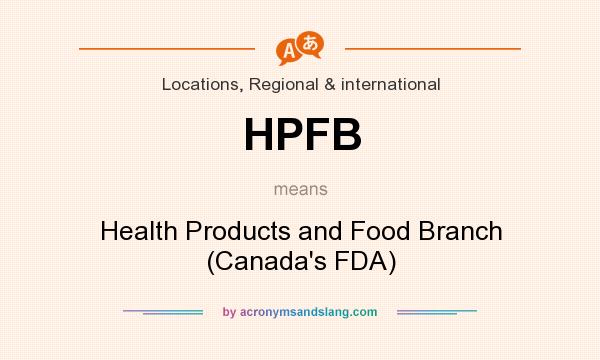 What does HPFB mean? It stands for Health Products and Food Branch (Canada`s FDA)