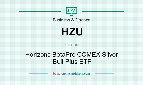 What does HZU mean? It stands for Horizons BetaPro COMEX Silver Bull Plus ETF