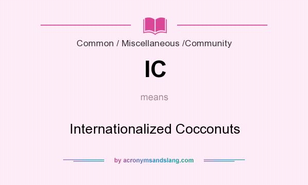 What does IC mean? It stands for Internationalized Cocconuts