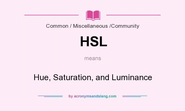 What does HSL mean? It stands for Hue, Saturation, and Luminance