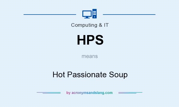 What does HPS mean? It stands for Hot Passionate Soup