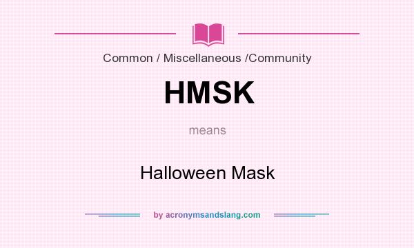What does HMSK mean? It stands for Halloween Mask