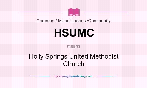 What does HSUMC mean? It stands for Holly Springs United Methodist Church