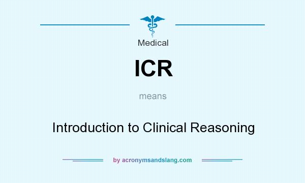 What does ICR mean? It stands for Introduction to Clinical Reasoning