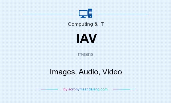 What does IAV mean? It stands for Images, Audio, Video