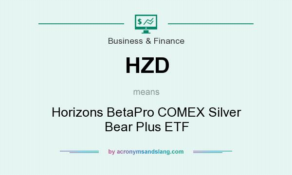 What does HZD mean? It stands for Horizons BetaPro COMEX Silver Bear Plus ETF