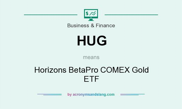 What does HUG mean? It stands for Horizons BetaPro COMEX Gold ETF