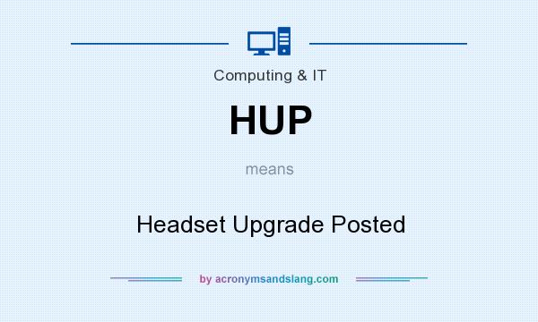 What does HUP mean? It stands for Headset Upgrade Posted