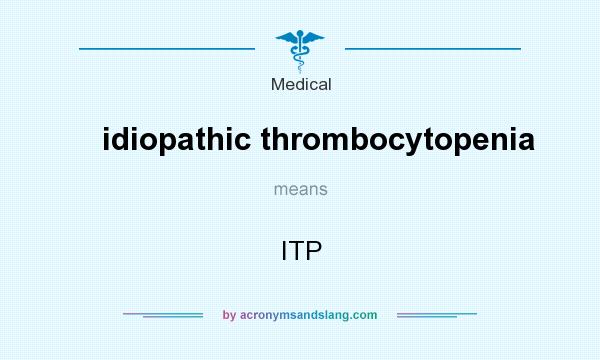 What does idiopathic thrombocytopenia mean? It stands for ITP