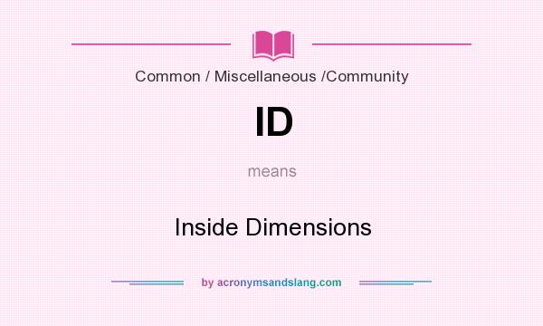 What does ID mean? It stands for Inside Dimensions