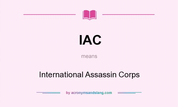 What does IAC mean? It stands for International Assassin Corps