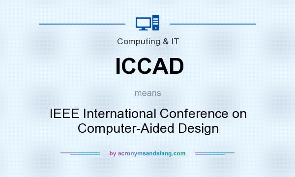 What does ICCAD mean? It stands for IEEE International Conference on Computer-Aided Design