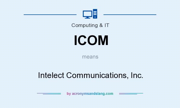 What does ICOM mean? It stands for Intelect Communications, Inc.