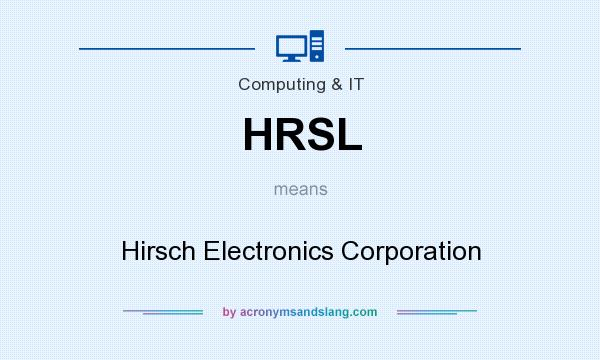 What does HRSL mean? It stands for Hirsch Electronics Corporation