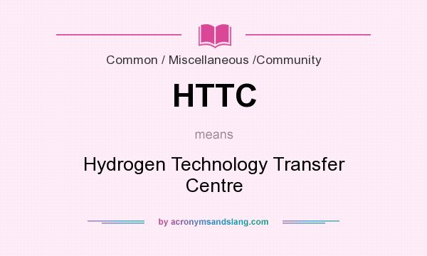 What does HTTC mean? It stands for Hydrogen Technology Transfer Centre