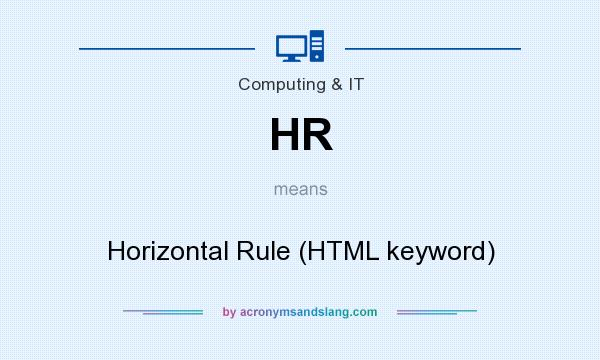 What does HR mean? It stands for Horizontal Rule (HTML keyword)