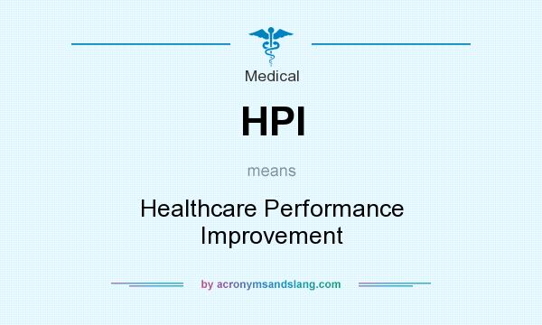 What does HPI mean? It stands for Healthcare Performance Improvement