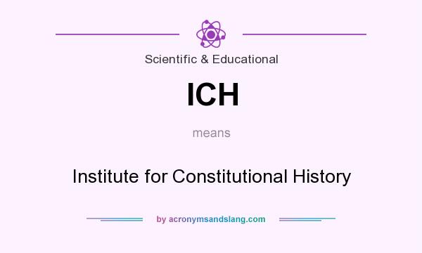 What does ICH mean? It stands for Institute for Constitutional History