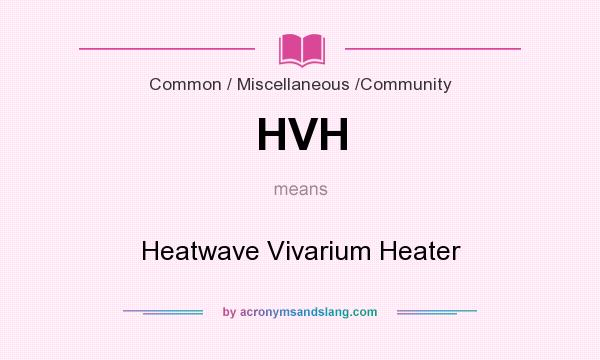 What does HVH mean? It stands for Heatwave Vivarium Heater