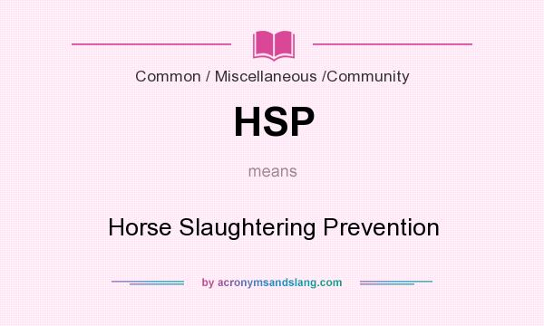 What does HSP mean? It stands for Horse Slaughtering Prevention