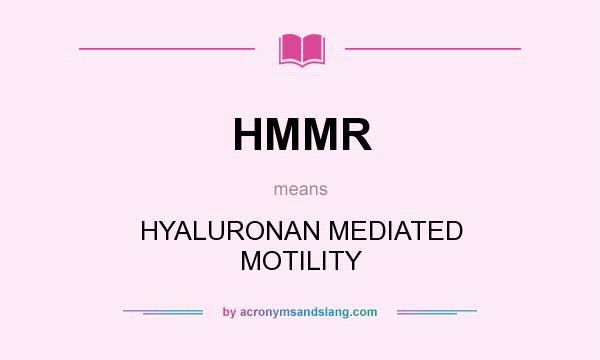 What does HMMR mean? It stands for HYALURONAN MEDIATED MOTILITY