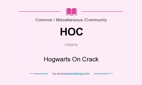 What does HOC mean? It stands for Hogwarts On Crack