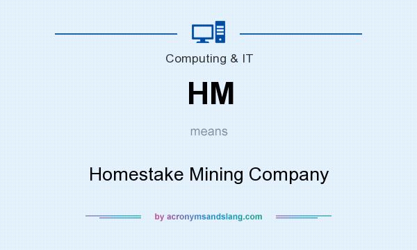 What does HM mean? It stands for Homestake Mining Company