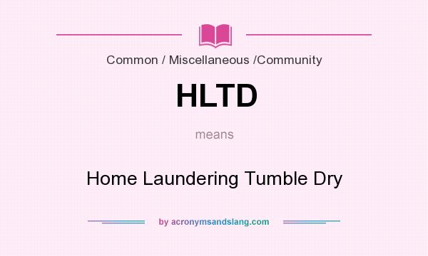 What does HLTD mean? It stands for Home Laundering Tumble Dry