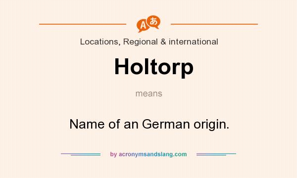 What does Holtorp mean? It stands for Name of an German origin.