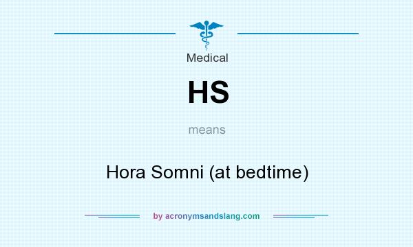 What does HS mean? It stands for Hora Somni (at bedtime)