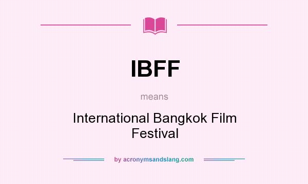What does IBFF mean? It stands for International Bangkok Film Festival