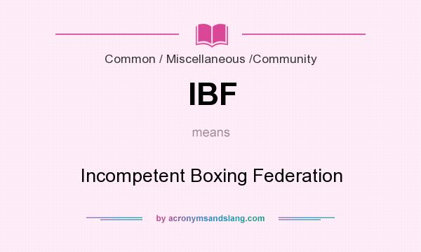 What does IBF mean? It stands for Incompetent Boxing Federation