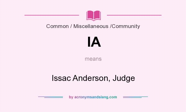 What does IA mean? It stands for Issac Anderson, Judge
