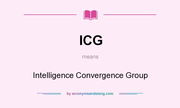 What does ICG mean? It stands for Intelligence Convergence Group