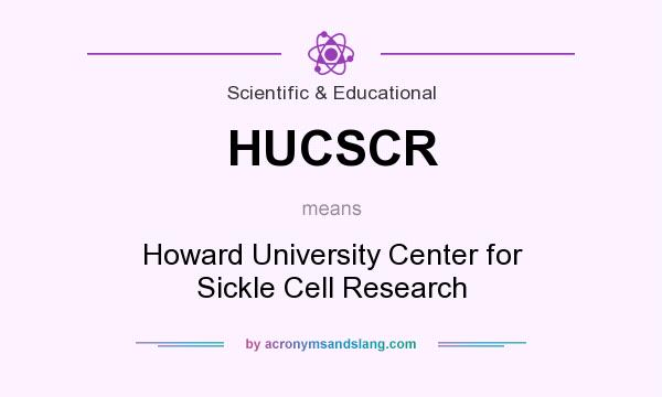 What does HUCSCR mean? It stands for Howard University Center for Sickle Cell Research