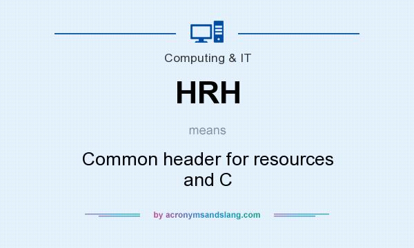 What does HRH mean? It stands for Common header for resources and C