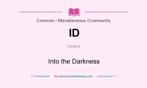 What does ID mean? It stands for Into the Darkness