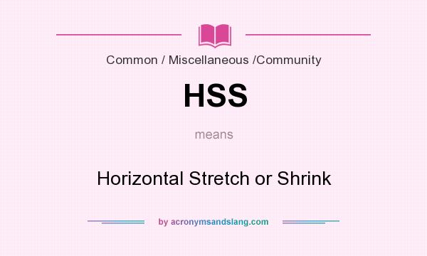 What does HSS mean? It stands for Horizontal Stretch or Shrink