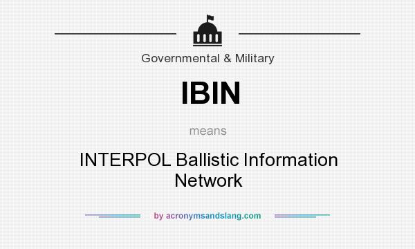 What does IBIN mean? It stands for INTERPOL Ballistic Information Network