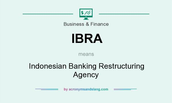 What does IBRA mean? It stands for Indonesian Banking Restructuring Agency
