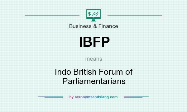 What does IBFP mean? It stands for Indo British Forum of Parliamentarians