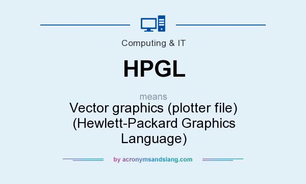 What does HPGL mean? It stands for Vector graphics (plotter file) (Hewlett-Packard Graphics Language)