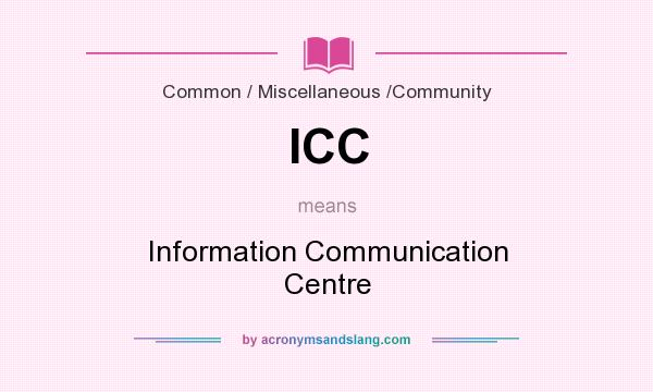 What does ICC mean? It stands for Information Communication Centre
