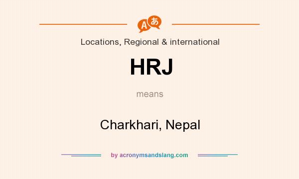 What does HRJ mean? It stands for Charkhari, Nepal